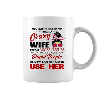 You Can't Scare Me I Have A Crazy Wife She Has Anger Issues Coffee Mug | Mazezy