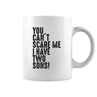 You Can't Scare Me I Have Two Sons Father's Day Gift Coffee Mug | Mazezy