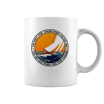 You Don't Stop Sailing When You Get Old Funny Old Sailing Coffee Mug | Mazezy