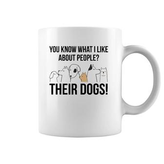 You Know What I Like About People Their Dogs Gift Coffee Mug | Mazezy
