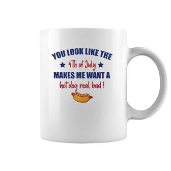 You Look Like 4Th Of July Makes Me Want A Hot Dog Real Bad F Coffee Mug | Mazezy DE