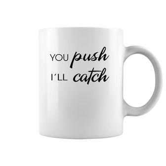 You Push I'll Catch Neonatal Nurse Midwifery Midwife Coffee Mug | Mazezy