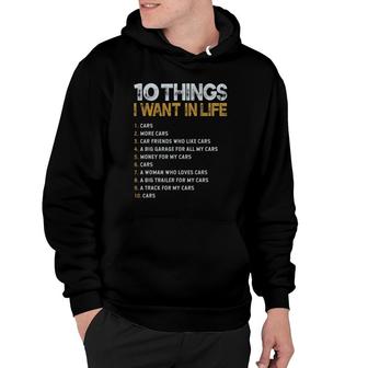 10 Things I Want In My Life Cars More Cars Funny Hoodie | Mazezy