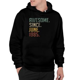 37 Years Old Birthday Awesome Since June 1985 37Th Birthday Hoodie | Mazezy