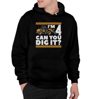 4Th Birthday Construction Truck I'm 4 Can You Dig It Bday Hoodie | Mazezy
