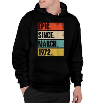 50 Year Old Gift Epic Since March 1972 50Th Birthday Hoodie - Seseable