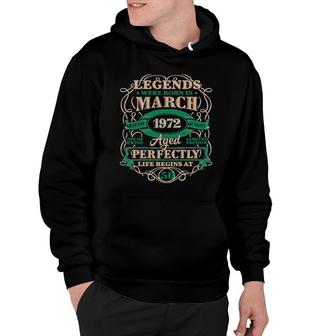 50Th Birthday Legends Born In March 1972 50 Years Old Hoodie | Mazezy