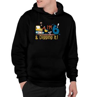 6Th Birthday Boy Digging It Six Years Old Sixth Birthday Hoodie | Mazezy