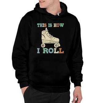 70'S This Is How I Roll Vintage Roller Skates Gift Tee Hoodie | Mazezy
