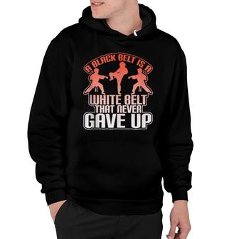 A Black Belt Is A White Belt That Never Gave Up Cool Hoodie | Mazezy