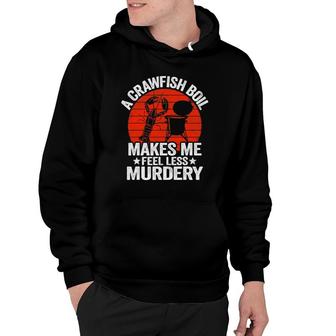 A Crawfish Boil Makes Me Feel Less Murdery Funny Crawfish Hoodie | Mazezy