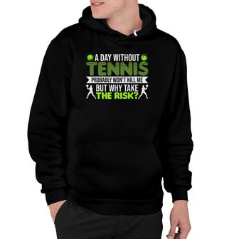 A Day Without Tennis Probably Won't Kill Me Tennis Hoodie | Mazezy