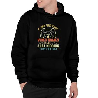 A Day Without Video Games Funny Gamer Gaming Gift Color Hoodie - Thegiftio UK