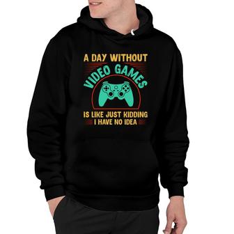 A Day Without Video Games Is Like Funny Gamer Gifts Video Game Lover Hoodie - Thegiftio UK