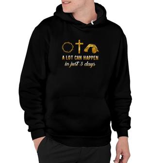 A Lot Can Happen In Just 3 Days Hoodie | Mazezy