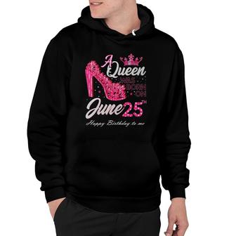A Queen Was Born On June 25 High Heels June 25Th Birthday Hoodie | Mazezy