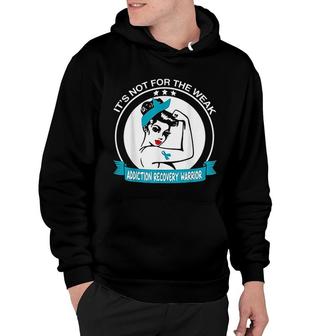 Addiction Recovery Warrior It Is Not For The Weak Hoodie | Mazezy