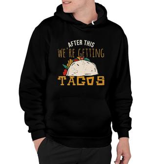 After This We're Getting Tacos Hoodie | Mazezy