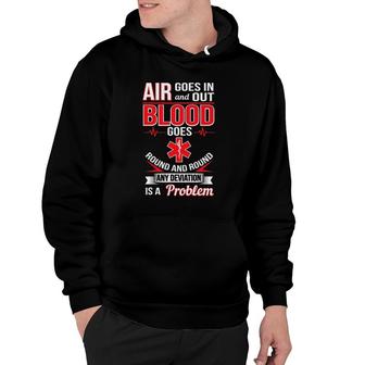 Air Goes In And Out Blood Round And Round Funny Ems Hoodie | Mazezy
