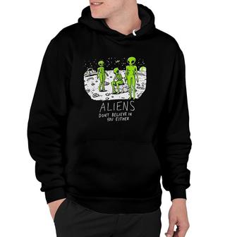 Aliens Do Not Believe In You Either Funny UFO Hunter Space Men Women Hoodie - Seseable