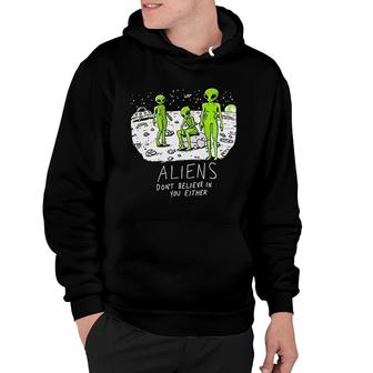 Aliens Dont Believe In You Either Hoodie | Mazezy