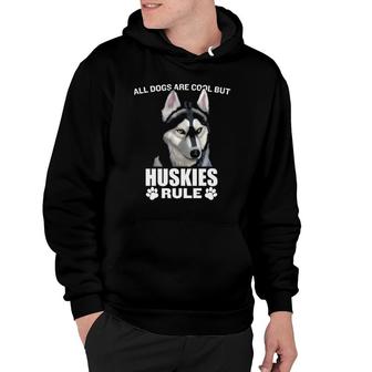 All Dogs Are Cool But Siberian Huskies Rule Funny Husky Dog Hoodie | Mazezy