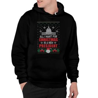 All I Want For Christmas Is A New President Ugly Merry Christmas Hoodie | Mazezy