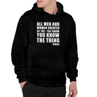 All Men And Women Created By The You Know You Know The Thing Biden Hoodie | Mazezy