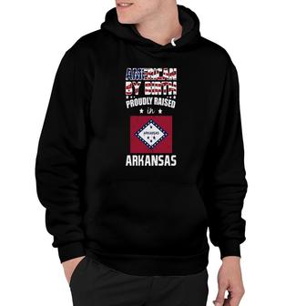 American By Birth Proudly Raised In Arkansas Flag T-shirts Hoodie - Thegiftio UK