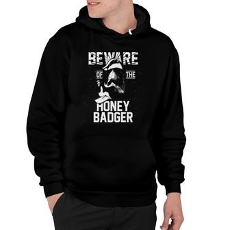 Animal Gifts Beware Of The Honey Badger Hoodie | Mazezy