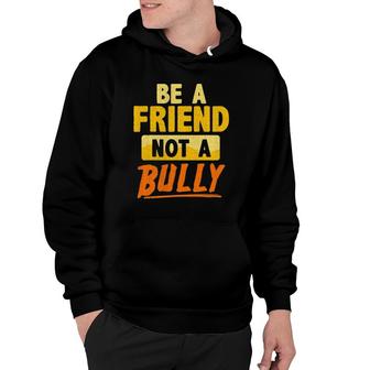 Anti-Bullying Teacher Student Be A Friend Not A Bully Quote Hoodie | Mazezy