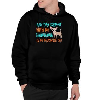 Any Day Spent With My Chihuahua Funny Chihuahua Gift Hoodie | Mazezy AU