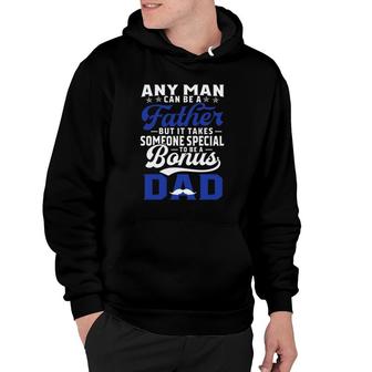 Any Man Can Be A Father But It Takes Someone Special To Be A Bonus Dad Father's Day Mustache Hoodie