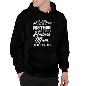 Any Woman An Be A Mother But It Takes A Badass Mom To Be A Dad Too Mother’S Day Calavera Hoodie