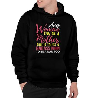Any Woman Can Be A Mother It Takes A Badass To Be A Dad Too Hoodie | Mazezy UK