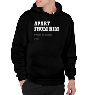 Apart From Him You Can Do Nothing John 155 Ver2 Hoodie | Mazezy AU