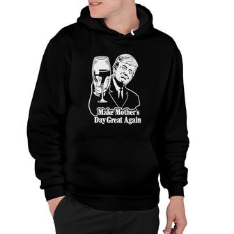 Awesome Make Mother's Day Great Again Trump Hoodie | Mazezy