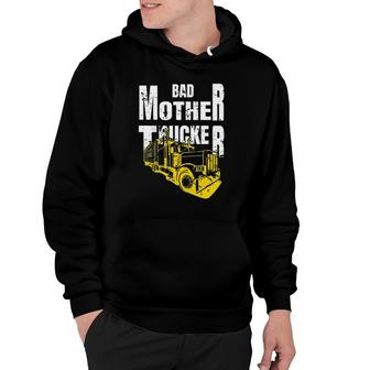 Bad Mother Trucker Truck Driver Funny Trucking Gift Hoodie | Mazezy