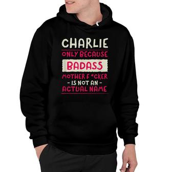 Badass Charlie Personalized Name Custom Nickname Sarcastic Hoodie - Thegiftio