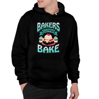 Bakers Gonna Bake - Funny Bakery Saying For Dessert Lovers Hoodie | Mazezy