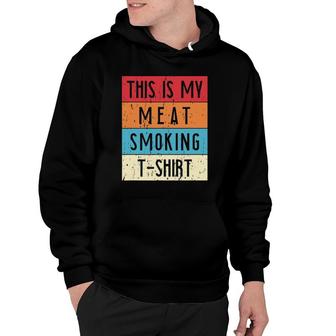 Barbecue Bbq Smoker This Is My Meat Smoking Hoodie | Mazezy