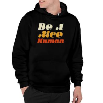 Be A Nice Human - Human Rights Hoodie | Mazezy