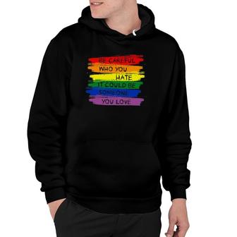 Be Careful Who You Hate Lgbt Rainbow Hoodie | Mazezy