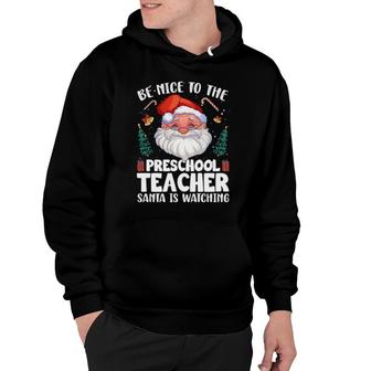 Be Nice To The Preschool Teacher Santa Christmas Hoodie | Mazezy