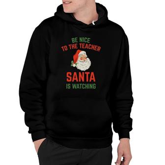 Be Nice To The Teacher Santa Is Watching Funny Hoodie | Mazezy