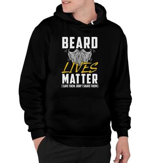 Beard Lives Matter Save Them Don't Shave Them Funny Gift Hoodie | Mazezy UK