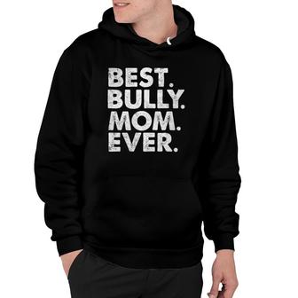 Best Bully Mom Ever Funny Vintage Dog Momma Mother Day Hoodie | Mazezy