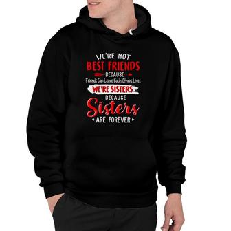 Best Friend Bff We're Not Best Friend We're Sisters Because Sisters Are Forever Hoodie | Mazezy