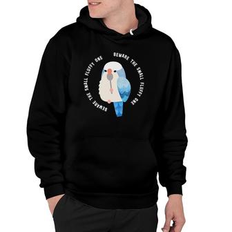 Beware The Small Fluffy One Blue Quaker Parrot Hoodie | Mazezy