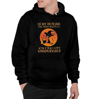 Black Cat Witches In My Defense The Moon Was Full And I Was Left Unsupervised Hoodie | Mazezy